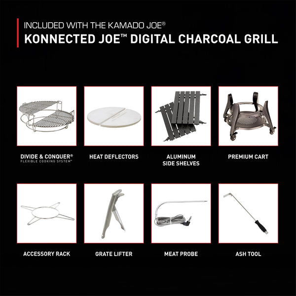 Included with the Kamado Joe Digital Charcoal Grill: Divide & Conquer flexible cooking system, heat deflectors, aluminum side shelves, premium cart, accessory rack, grate lifter, 1 meat probe, ash tool.